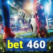 bet 460